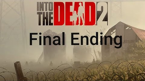 Into The Dead 2 Chapter 7 Final Ending