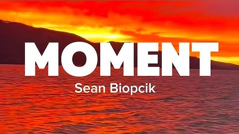 Moment - Sean Biopcik 