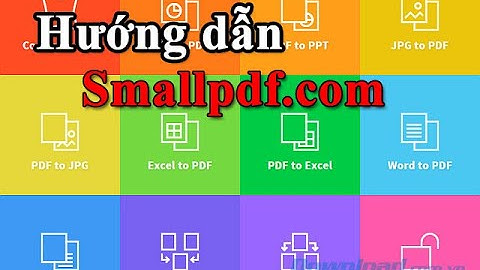 Hướng dẫn sử dụng công cụ smallpdf để thao tác file pdf
