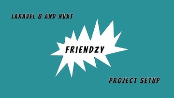 Friendzy: Laravel 8 API & Nuxt - Ep.#1 Project Setup