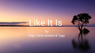 Like It Is (Lyrics)|Kygo| Zara Larsson |Tyga