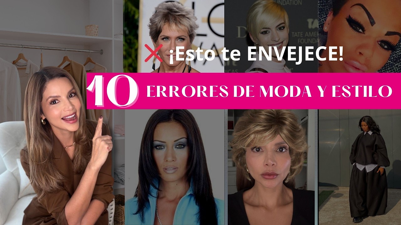 10 Errores de Estilo que te SUMAN AÑOS y cómo evitarlos para verte más joven sin esfuerzo