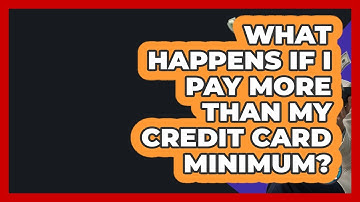 What Happens If I Pay More Than My Credit Card Minimum? - Crazy About Credit Cards