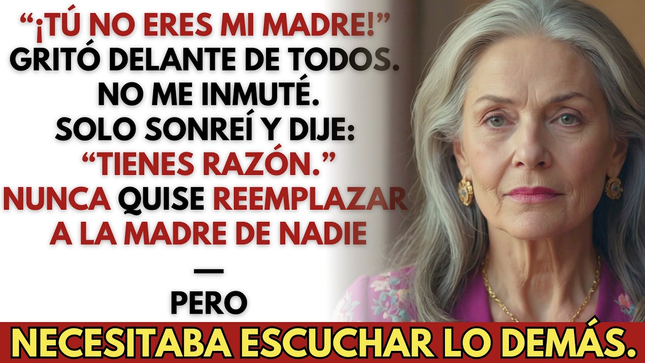 “¡Tú no eres mi madre!” gritó la hija de mi esposo. Sonreí y respondí: “Tienes razón.”