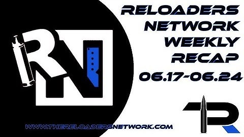 The Reloaders Network Weekly Recap 06.17.18-06.24.18