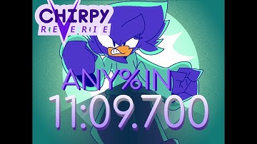 Chirpy Reverie - Any% Speedrun in 11:09.700