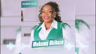 Sharon Nagawa - Mukama Akikoze (Official Audio Song)