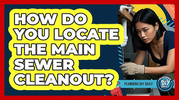 How Do You Locate The Main Sewer Cleanout?