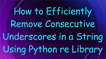 How to Efficiently Remove Consecutive Underscores in a String Using Python re Library