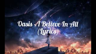 Oasis - I Believe In All (Lyrics)