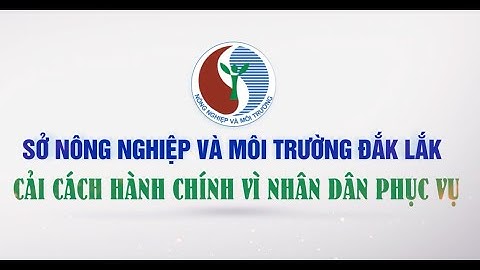 Sở Nông nghiệp và Môi trường tỉnh Đắk Lắk - Cải cách hành chính vì Nhân dân phục vụ!