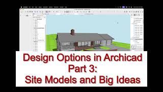 Archicad Tutorial #98:  Design Options in Archicad, Part 3 (Site Models & Big Ideas)