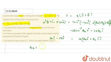 A particle with charge `7.00 mu C` is moving with velocity `vec v =- (4xx10^3 ms^-1) hat j.`