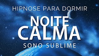 HIPNOSE PARA DORMIR  NOITE CALMA, SONO PROFUNDO, RELAXAMENTO COMPLETO