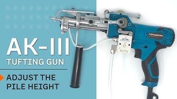 AK-III  Changing the pile height on your tufting gun