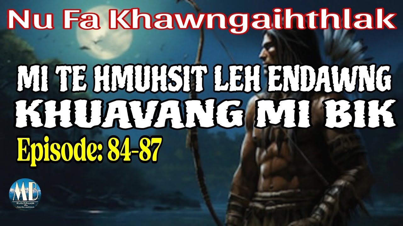 MI TE HMUHSIT LEH ENDAWNG KHUAVANG MI BIK (84-87)