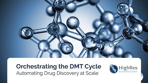 Orchestrating the Design-Make-Test Cycle: Automating Drug Discovery at Scale Webinar | HighRes