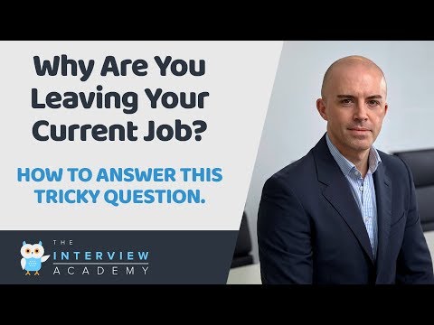 Why Are You Leaving Your Current Job?  How To Answer This Job Interview Question.