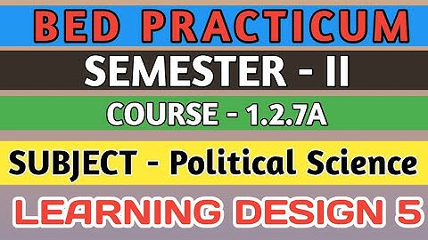 B.E.D  Practicum 1.2.7A । Semester 2 । Learning Design। Political Science। Shakti Sir।