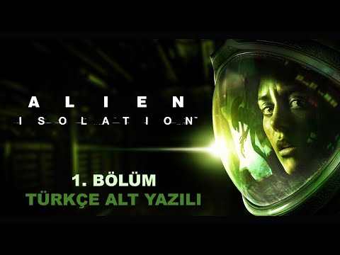 Alien Isolation 1. Bölüm [Türkçe alt yazılı]