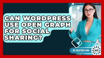 Can WordPress Use Open Graph For Social Sharing? - WP Solutions Guru