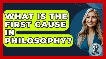 What Is The First Cause In Philosophy? - Philosophy Beyond