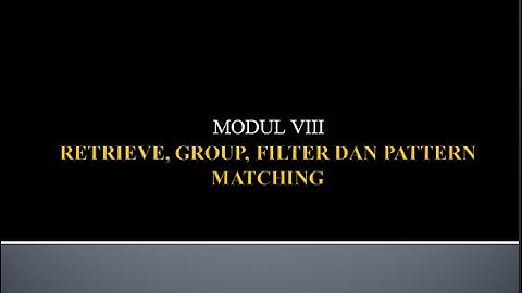 MODUL VIII (RETRIEVE, GROUP, FILTER DAN PATTERN MATCHING)