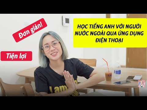 TOP ỨNG DỤNG HỌC TIẾNG ANH VỚI NGƯỜI NƯỚC NGOÀI MIỄN PHÍ - youtube