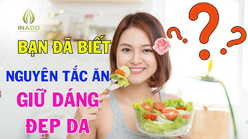 Nguyên tắc ăn để Giữ Dáng Đẹp Da - Nguyễn Ngọc Anh iNaDo
