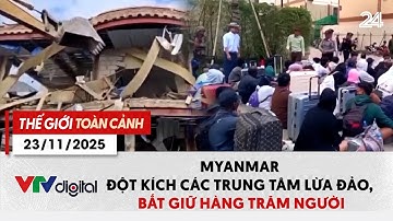 Thế giới toàn cảnh 23/11: Myanmar đột kích các trung tâm lừa đảo, bắt giữ hàng trăm người | VTV24