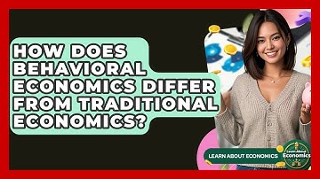 How Does Behavioral Economics Differ From Traditional Economics? - Learn About Economics