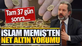 İslam Memiş'ten net altın yorumu! Tam 37 gün sonra... gram altın yorumları