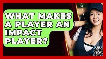 What Makes A Player An Impact Player? - Go-To Cricket Guide