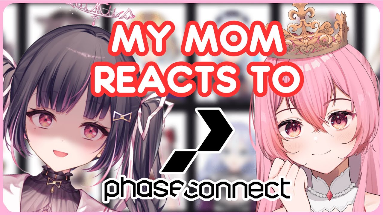 MY MOTHER (THE ROYAL QUEEN) REACTS TO PHASE CONNECT VTUBERS!