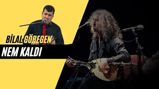 Bilal Göregen - Nem Kaldı (Ahmet Arslan) Resimi