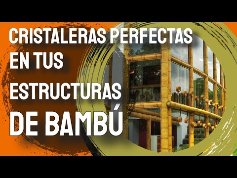 ?¿Cómo colocar cristaleras en las estructuras de bambú??Todas las claves?
