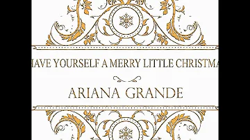 Have Yourself A Merry Little Christmas - Ariana Grande