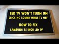 SAMSUNG LED TV  WON'T TURN ON ...MAKES CLICKING SOUND.   SAMSUNG TVs