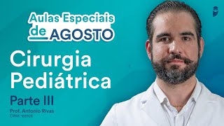 Cirurgia Pediátrica - Parte III - Curso Extensivo de Residência Médica - Antonio Rivas