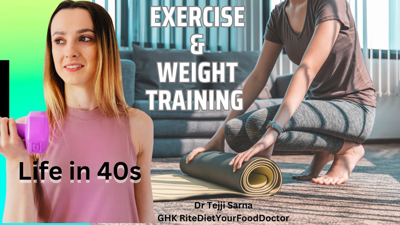 Exercise & Weight Training in 40s || Know The Basics || GHK RiteDiet by Dr. Tejji Sarna