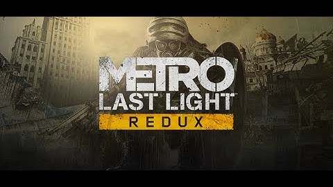 Metro  Last Light Redux I PART 5 I NO COMMENTARY I FULL HD
