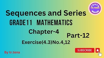 Grade11 maths chapter4,sequences and series, exercise(4.3)no.4,12