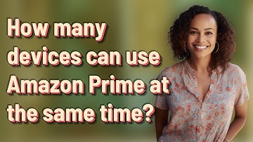 How many devices can use Amazon Prime at the same time?