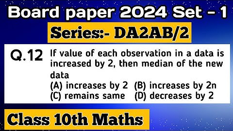 If value of each observation in a data is increased by 2, then median of the new data