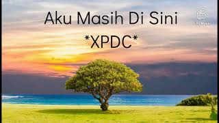 Aku Masih Di Sini- XPDC (Maksud lagu)