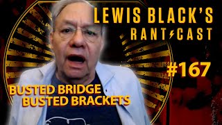 Busted Bridge, Busted Brackets | Lewis Black&#39;s Rantcast #167