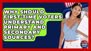 Why Should First-time Voters Understand Primary And Secondary Sources? - First Time Voter Expert