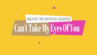 Walk Off The Earth Feat Selah Sue - Can't Take My Eyes Of You   Lyric