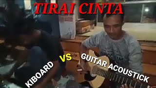 TIRAI CINTA [KIBOARD VS GUITAR ACOUSTICK]