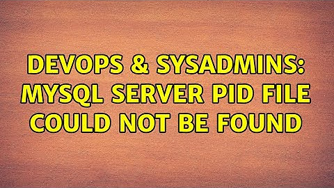 DevOps & SysAdmins: MySQL server PID file could not be found (3 Solutions!!)
